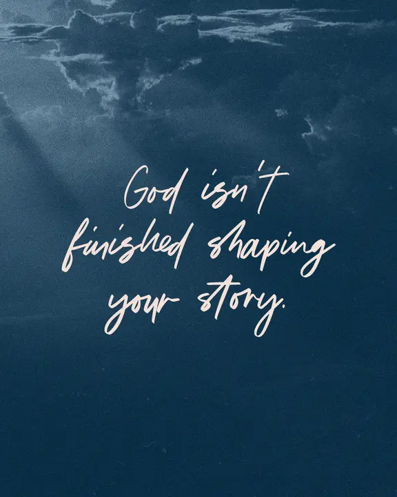 God Isn’t Finished Shaping Your Story: social post
