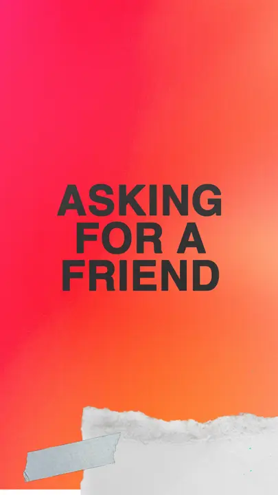 Asking for a Friend: story
