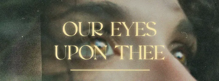 Our Eyes Upon Thee: facebook cover