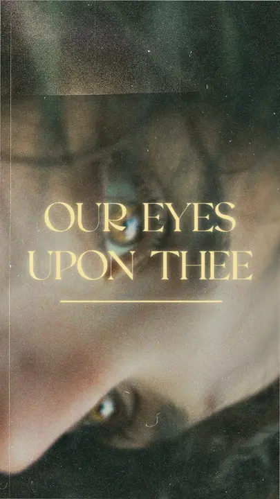 Our Eyes Upon Thee: story