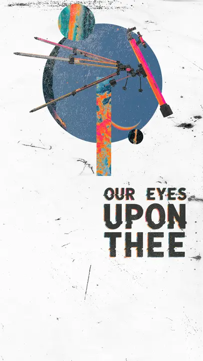 Our Eyes Upon Thee: story