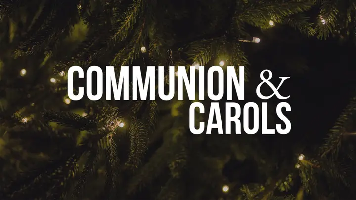 Communion & Carols: 4K slide
