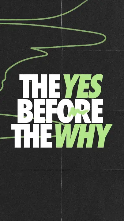 The Yes Before the Why: story