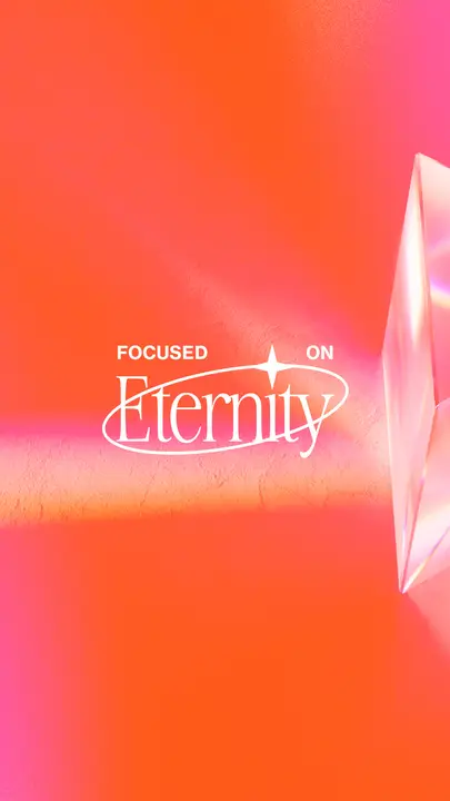Focused on Eternity: story