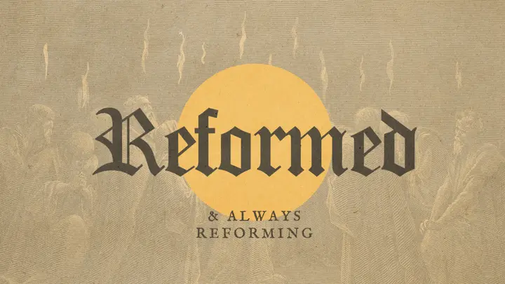 Reformed and Always Reforming: 4K slide