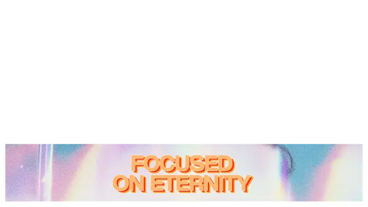 Focused On Eternity: lower third