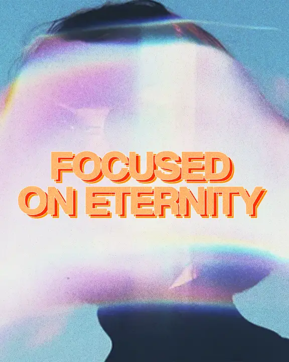 Focused On Eternity: social post