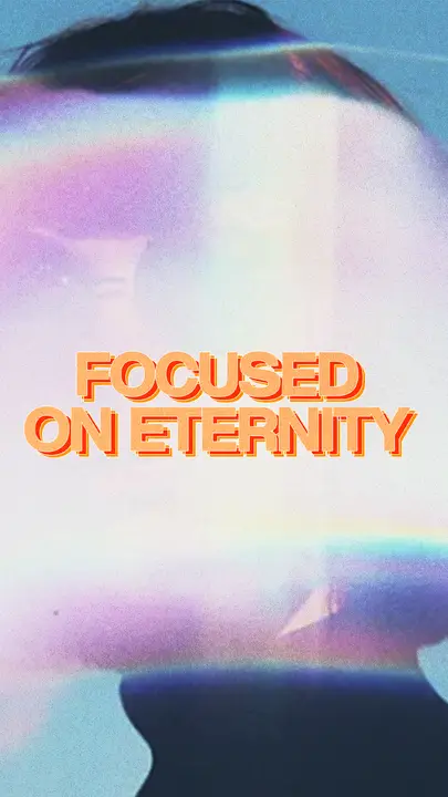 Focused On Eternity: story